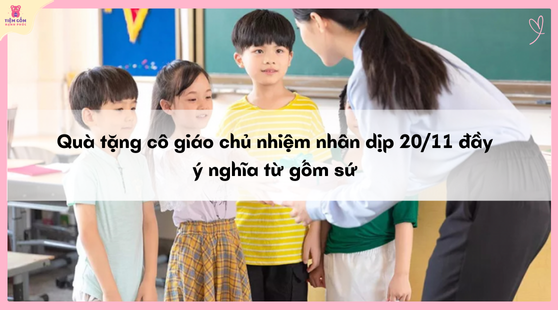 Quà tặng cô giáo chủ nhiệm nhân dịp 20/11 đầy ý nghĩa từ gốm sứ