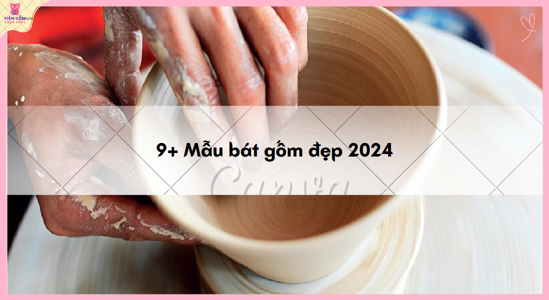 Bát gốm sứ đẹp 2024