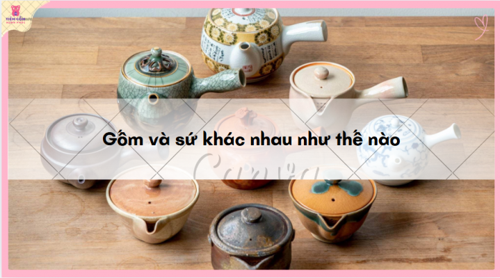 Gốm và sứ khác nhau như thế nào