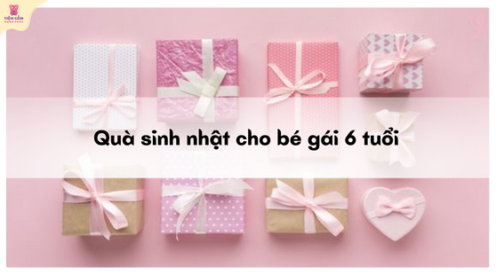 Quà sinh nhật cho bé gái 6 tuổi