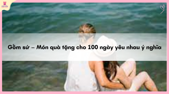 quà tặng cho 100 ngày yêu nhau